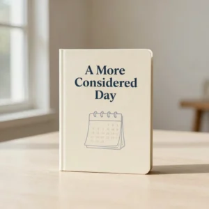 A More Considered Day